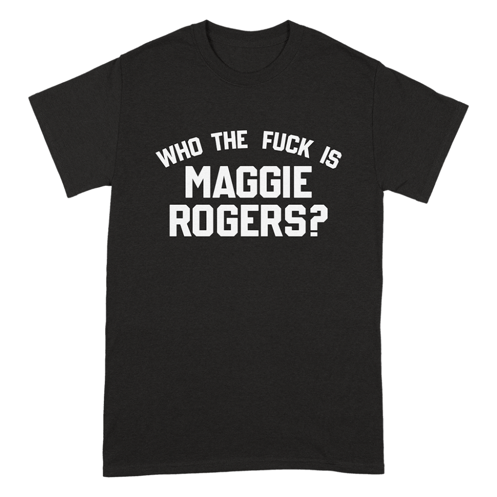 Who The Fuck Is Maggie Rogers T-Shirt